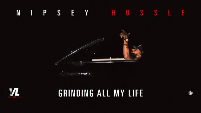 Nipsey Hussle - Grinding All My Life Nipsey Hussle - Grinding All My Life